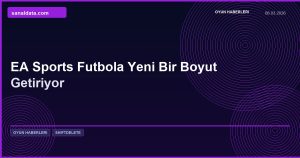 EA Sports Futbola Yeni Bir Boyut Getiriyor